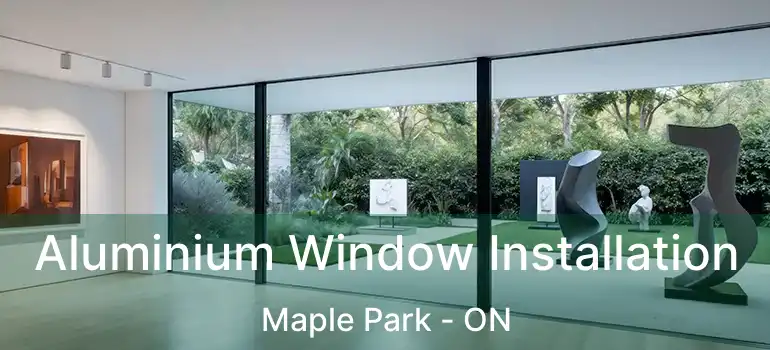  Aluminium Window Installation Maple Park - ON
