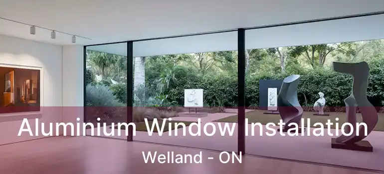  Aluminium Window Installation Welland - ON