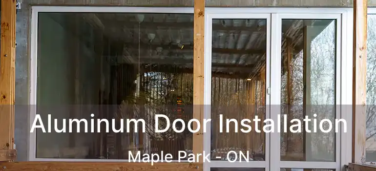  Aluminum Door Installation Maple Park - ON