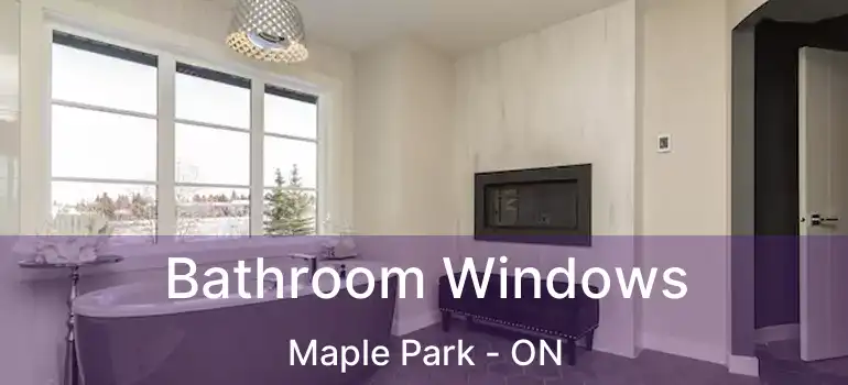  Bathroom Windows Maple Park - ON