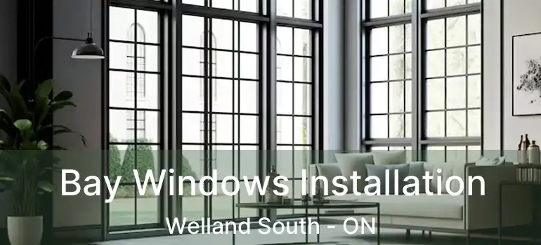  Bay Windows Installation Welland South - ON