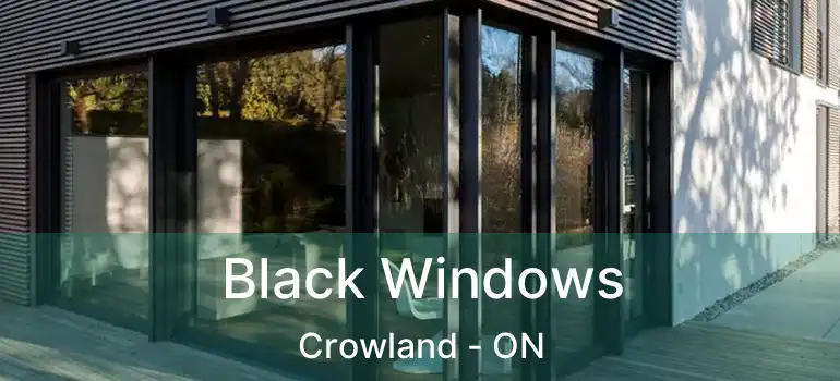  Black Windows Crowland - ON