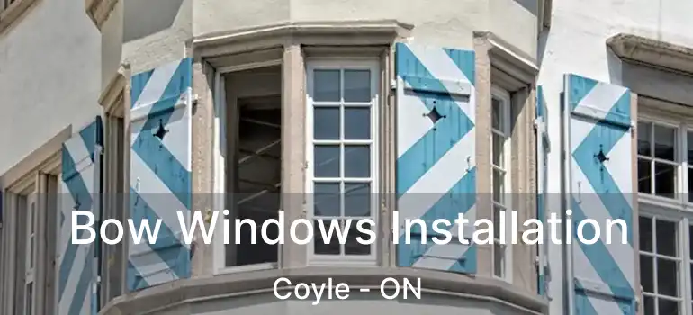  Bow Windows Installation Coyle - ON