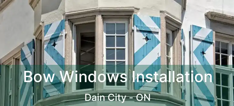  Bow Windows Installation Dain City - ON
