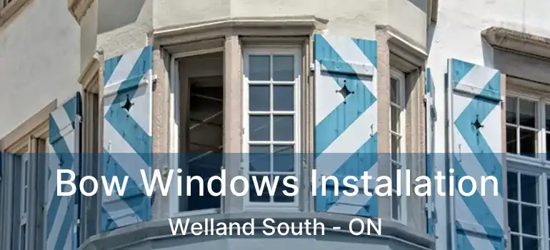  Bow Windows Installation Welland South - ON