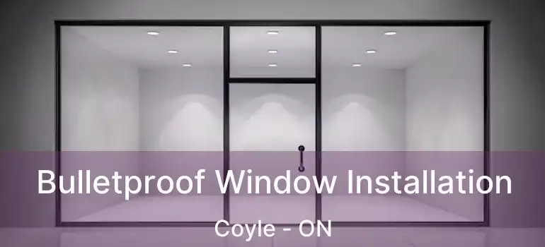  Bulletproof Window Installation Coyle - ON