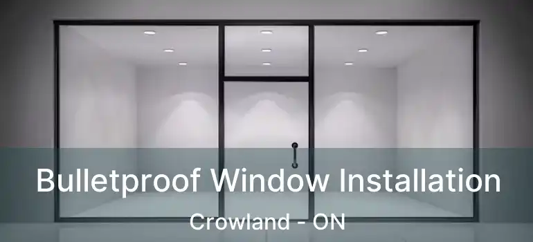  Bulletproof Window Installation Crowland - ON