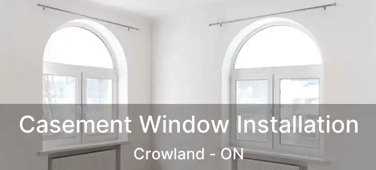  Casement Window Installation Crowland - ON
