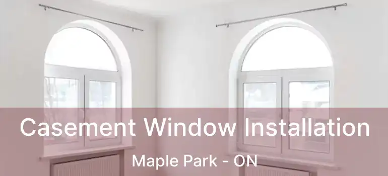  Casement Window Installation Maple Park - ON