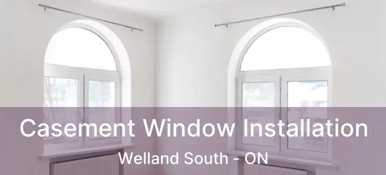  Casement Window Installation Welland South - ON