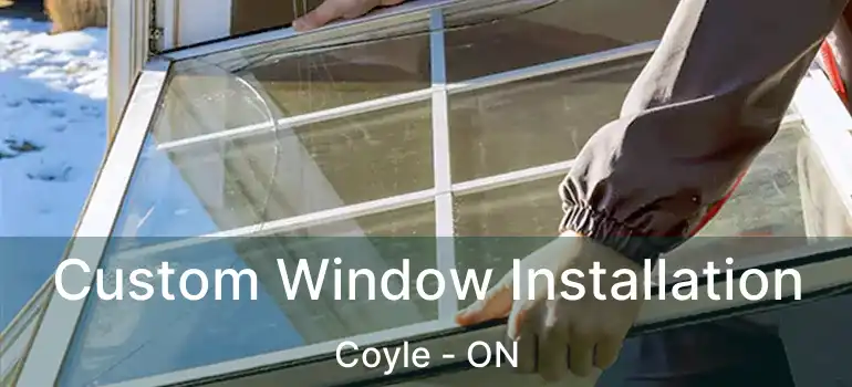  Custom Window Installation Coyle - ON
