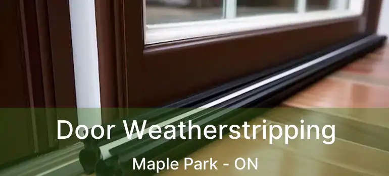  Door Weatherstripping Maple Park - ON