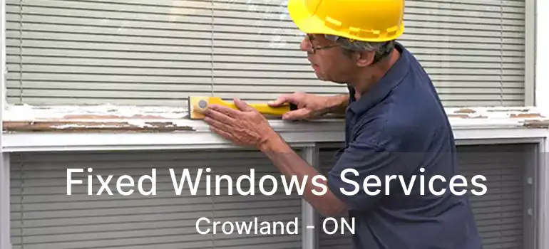  Fixed Windows Services Crowland - ON