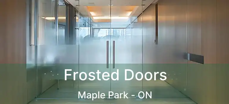  Frosted Doors Maple Park - ON