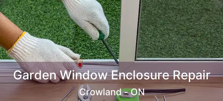  Garden Window Enclosure Repair Crowland - ON