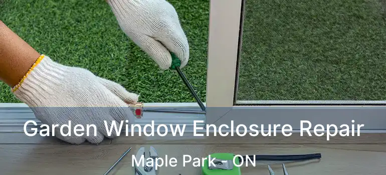  Garden Window Enclosure Repair Maple Park - ON