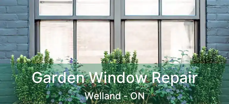  Garden Window Repair Welland - ON