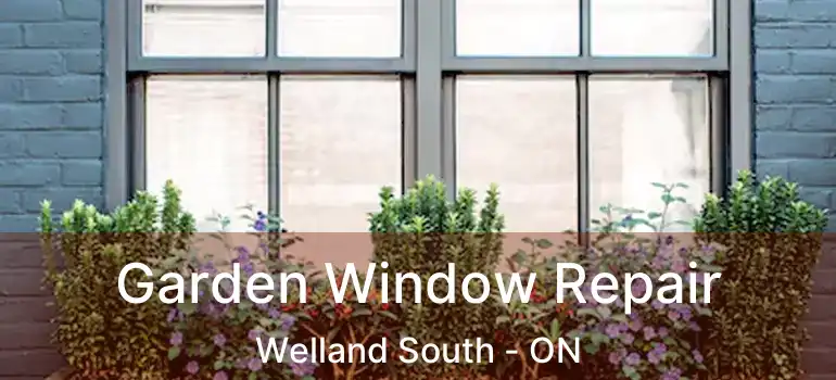  Garden Window Repair Welland South - ON