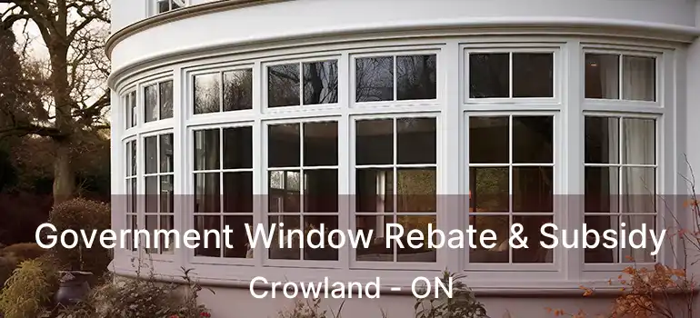  Government Window Rebate & Subsidy Crowland - ON