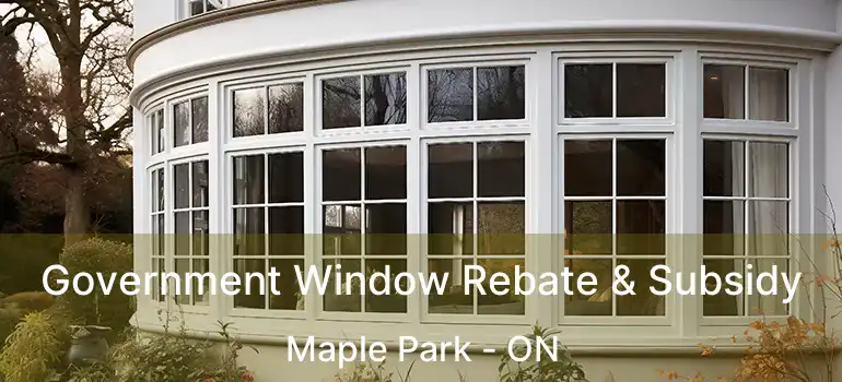  Government Window Rebate & Subsidy Maple Park - ON