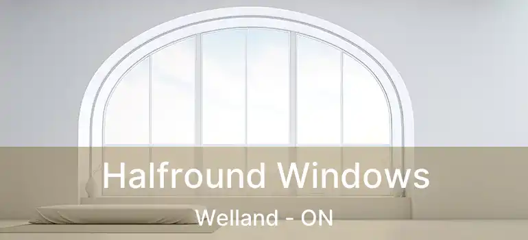  Halfround Windows Welland - ON