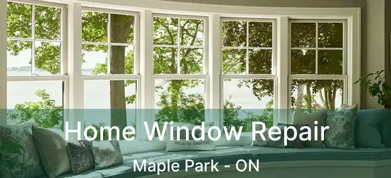  Home Window Repair Maple Park - ON