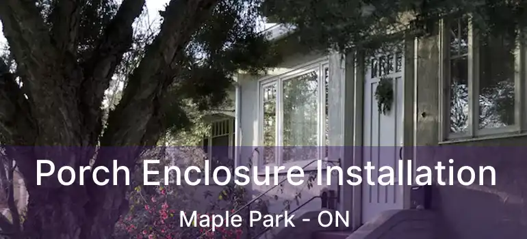  Porch Enclosure Installation Maple Park - ON