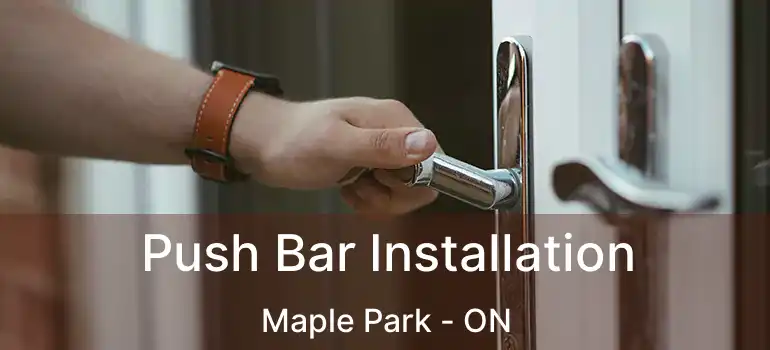  Push Bar Installation Maple Park - ON