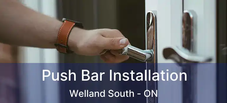  Push Bar Installation Welland South - ON