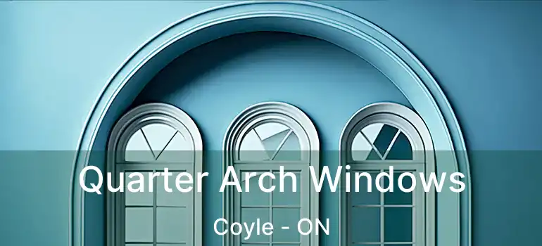  Quarter Arch Windows Coyle - ON