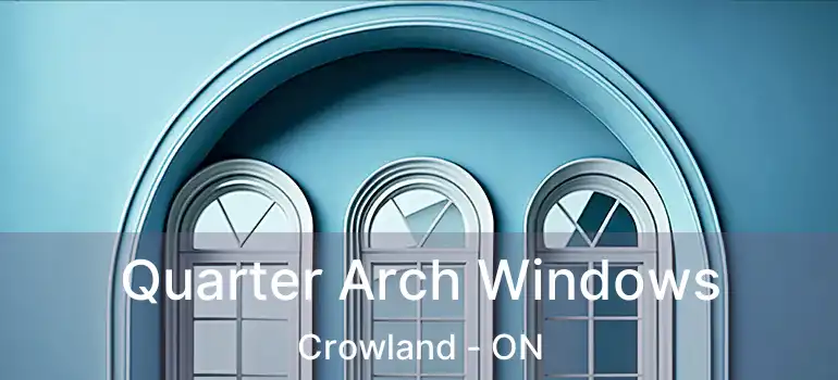  Quarter Arch Windows Crowland - ON