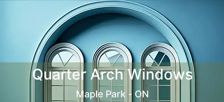  Quarter Arch Windows Maple Park - ON