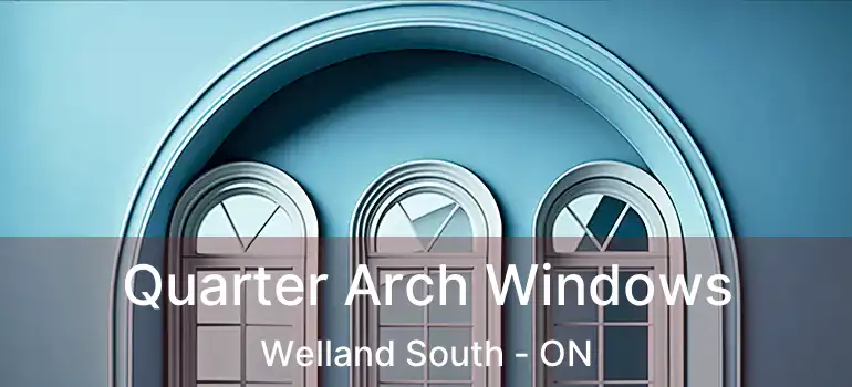  Quarter Arch Windows Welland South - ON