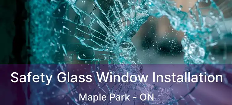  Safety Glass Window Installation Maple Park - ON