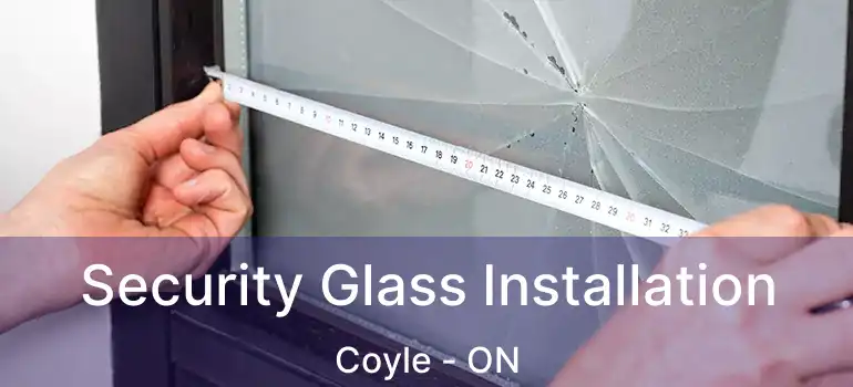  Security Glass Installation Coyle - ON