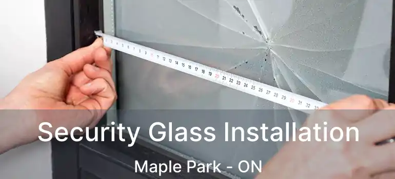  Security Glass Installation Maple Park - ON