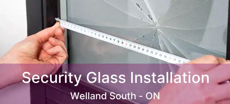  Security Glass Installation Welland South - ON