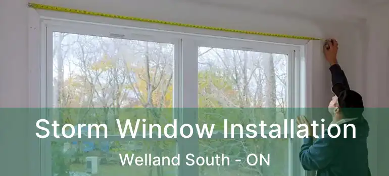 Storm Window Installation Welland South - ON