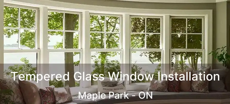  Tempered Glass Window Installation Maple Park - ON