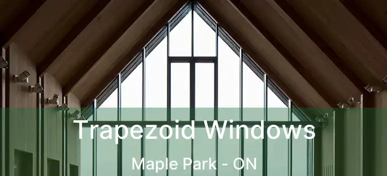  Trapezoid Windows Maple Park - ON