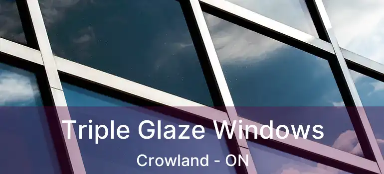  Triple Glaze Windows Crowland - ON