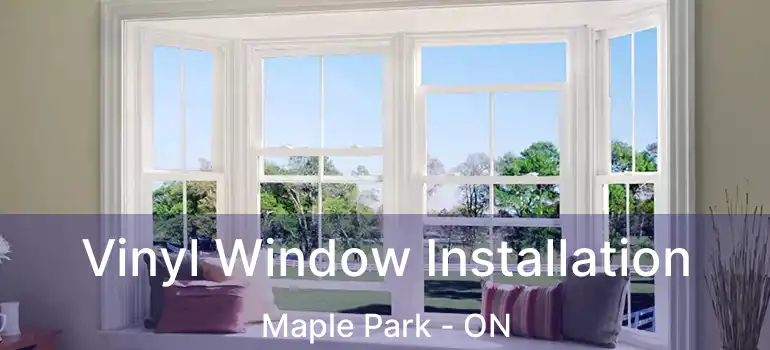  Vinyl Window Installation Maple Park - ON