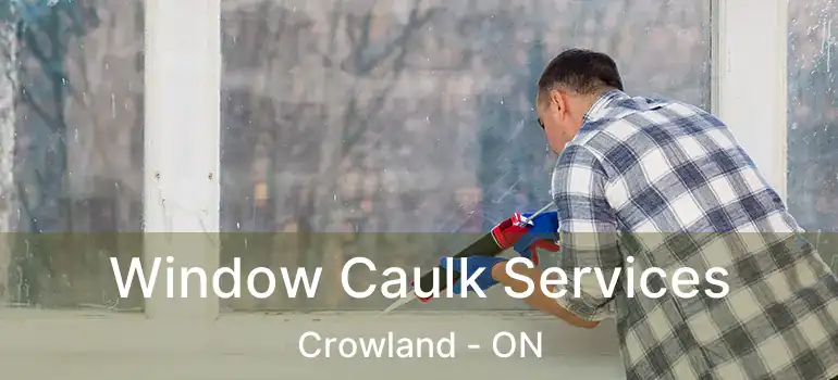  Window Caulk Services Crowland - ON
