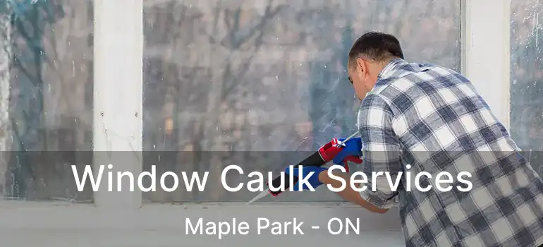  Window Caulk Services Maple Park - ON