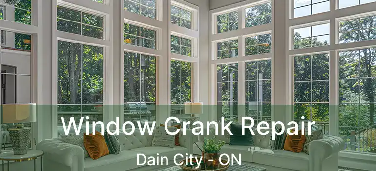  Window Crank Repair Dain City - ON