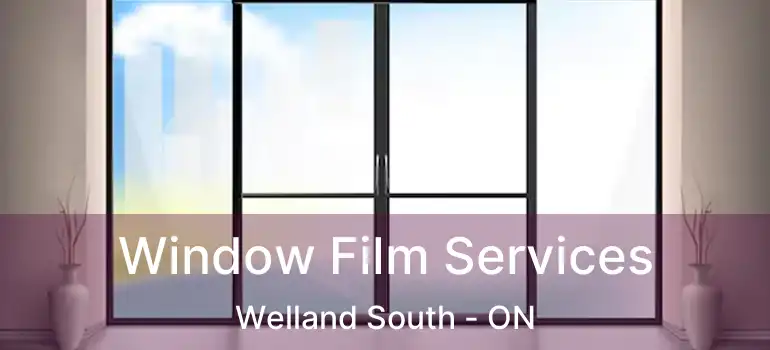  Window Film Services Welland South - ON