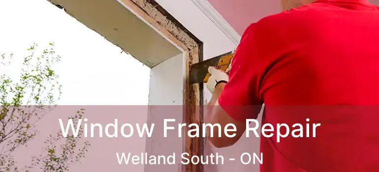  Window Frame Repair Welland South - ON