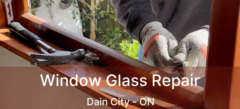  Window Glass Repair Dain City - ON