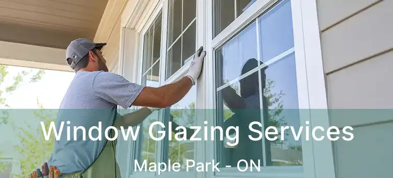  Window Glazing Services Maple Park - ON