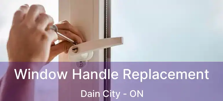  Window Handle Replacement Dain City - ON